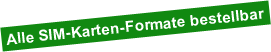 Alle SIM-Karten-Formate bestellbar Alle SIM-Karten-Formate bestellbar